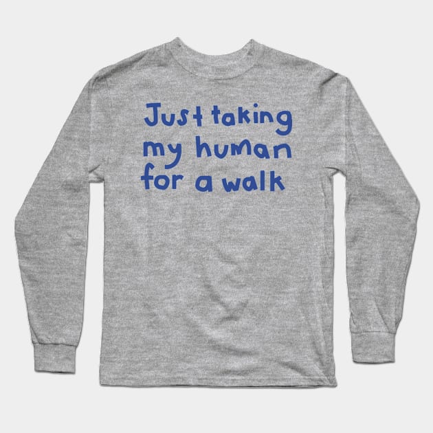 Typography Just Taking My Human For a Walk in Blue Long Sleeve T-Shirt by ellenhenryart